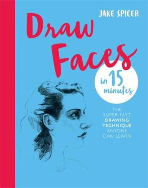 Draw Faces in 15 Minutes by Jake Spicer - 9781781576281