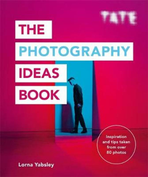 Tate: The Photography Ideas Book by Lorna Yabsley - 9781781576663