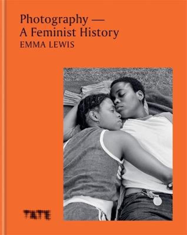 Photography - A Feminist History by Emma Lewis - 9781781578049