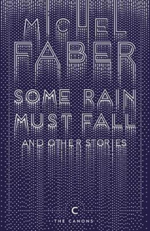 Some Rain Must Fall And Other Stories by Michel Faber - 9781782117162
