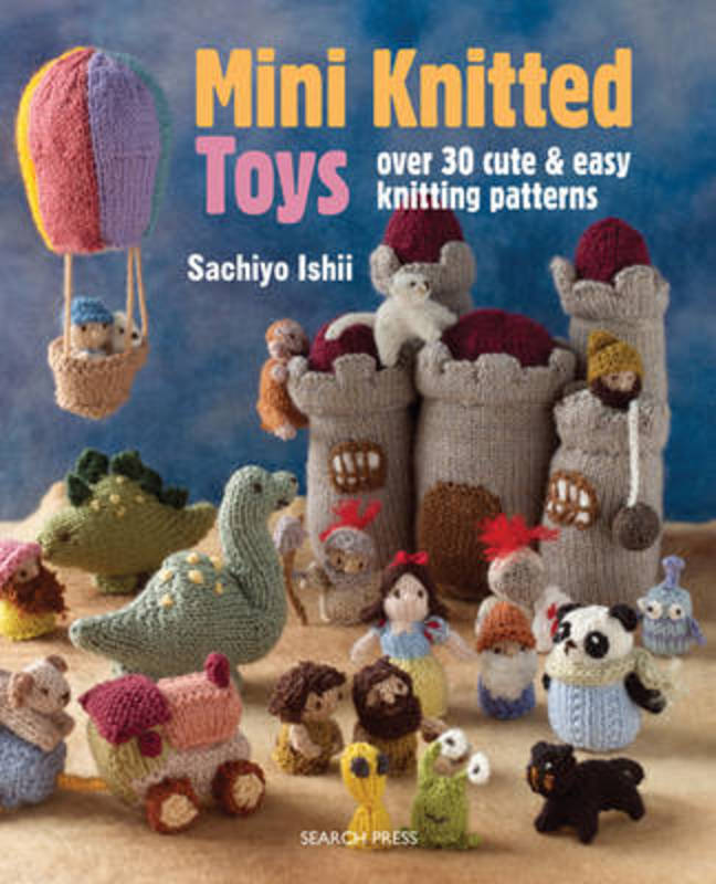 Mini Knitted Toys by Sachiyo Ishii - 9781782211457
