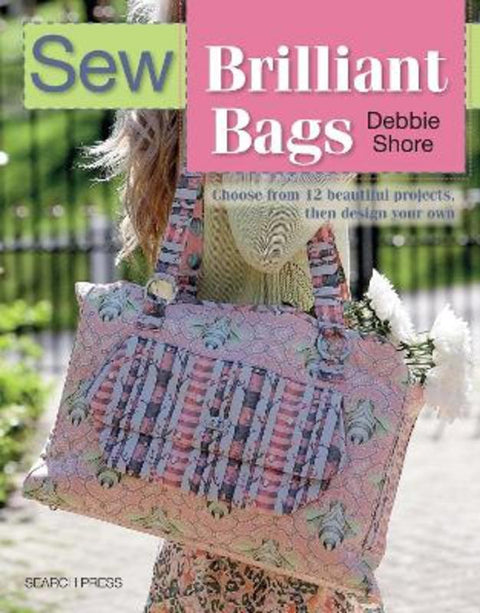 Sew Brilliant Bags by Debbie Shore - 9781782212560