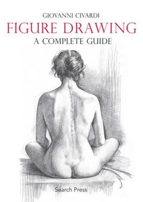 Figure Drawing: A Complete Guide by Giovanni Civardi - 9781782212799