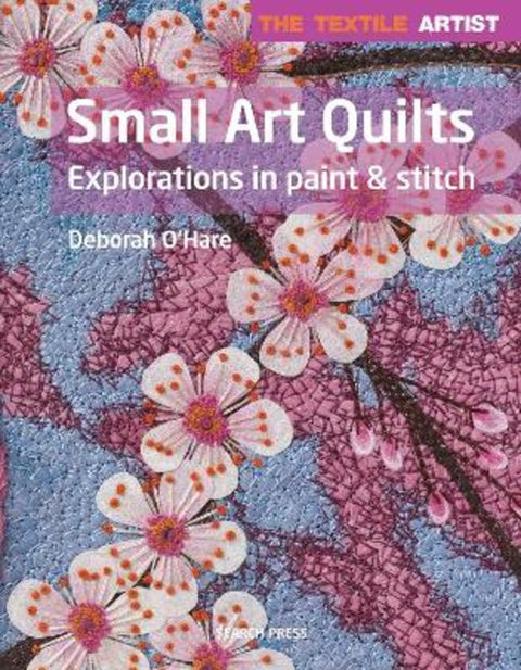 The Textile Artist: Small Art Quilts by Deborah O'Hare - 9781782214502
