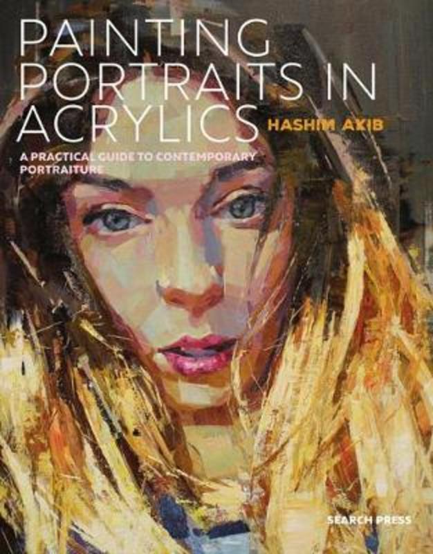 Painting Portraits in Acrylics by Hashim Akib - 9781782215813