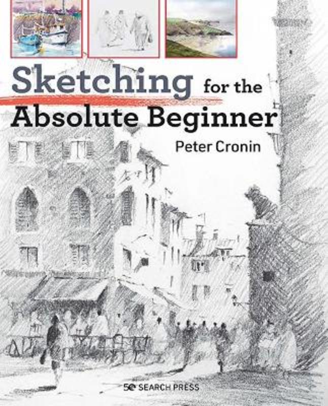 Sketching for the Absolute Beginner by Peter Cronin - 9781782218746