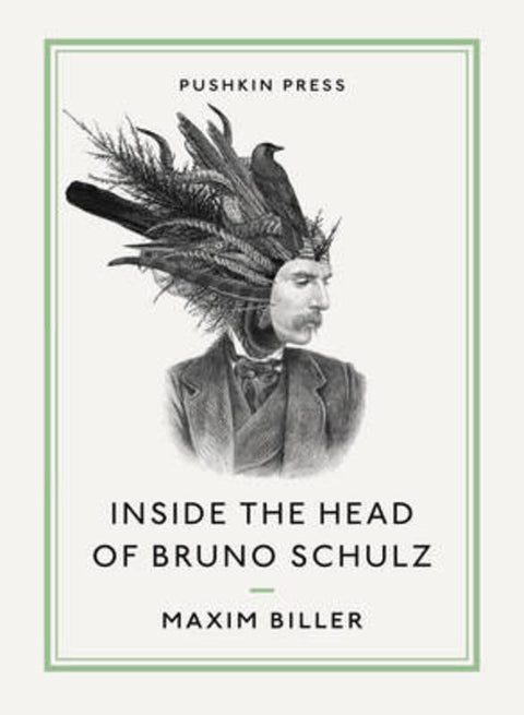 Inside the Head of Bruno Schulz by Maxim Biller - 9781782271000