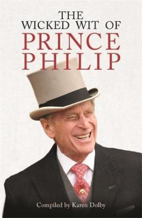 The Wicked Wit of Prince Philip by Karen Dolby - 9781782438823