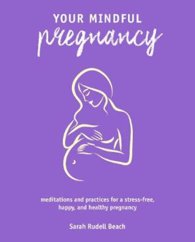 Your Mindful Pregnancy by Sarah Rudell Beach - 9781782498858