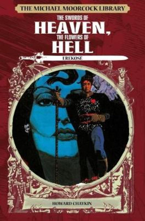 The Michael Moorcock Library: Erekose, the Eternal Champion - Swords of Heaven, Flowers of Hell by Howard Chaykin - 9781782763307