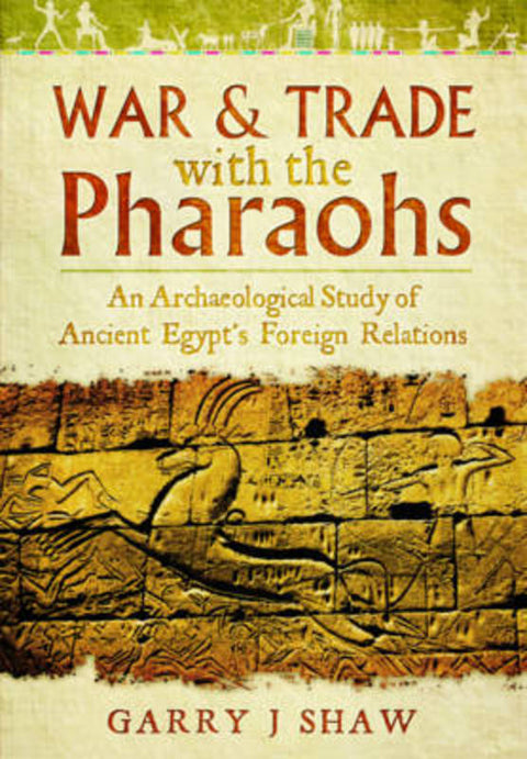 War and Trade with the Pharaohs by Garry J. Shaw - 9781783030460