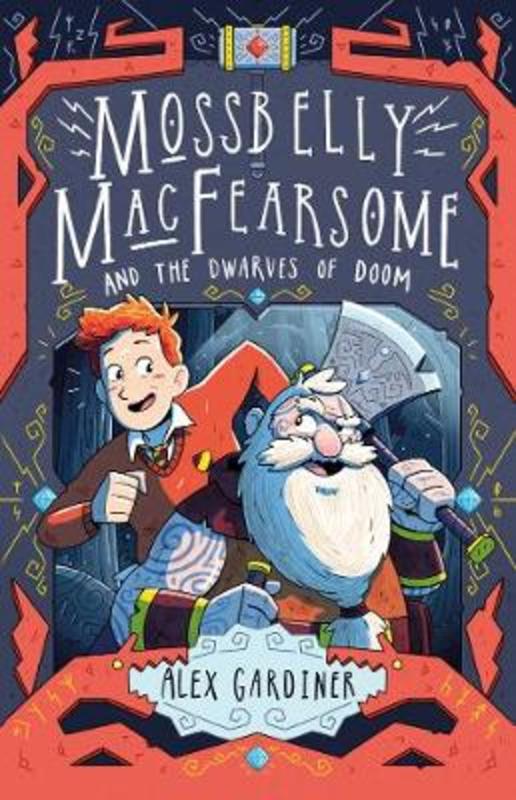 Mossbelly MacFearsome and the Dwarves of Doom by Alex Gardiner - 9781783447916