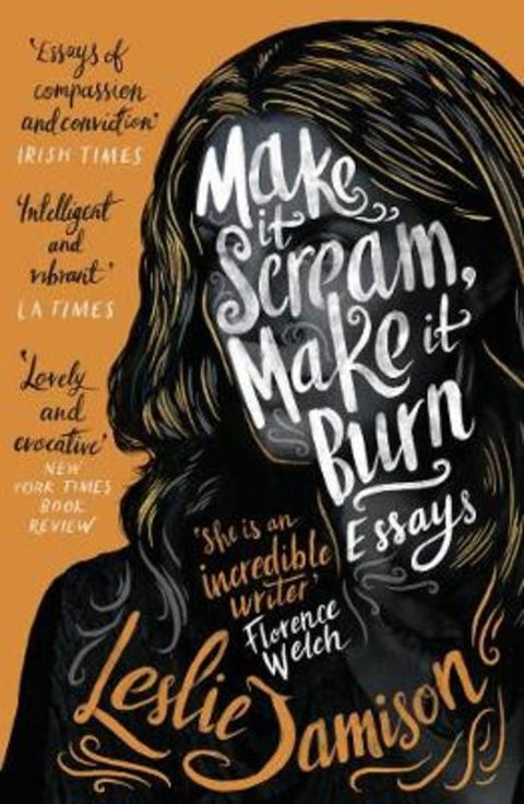 Make It Scream, Make It Burn by Leslie Jamison - 9781783781560