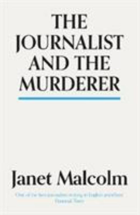 The Journalist And The Murderer by Janet Malcolm - 9781783784547