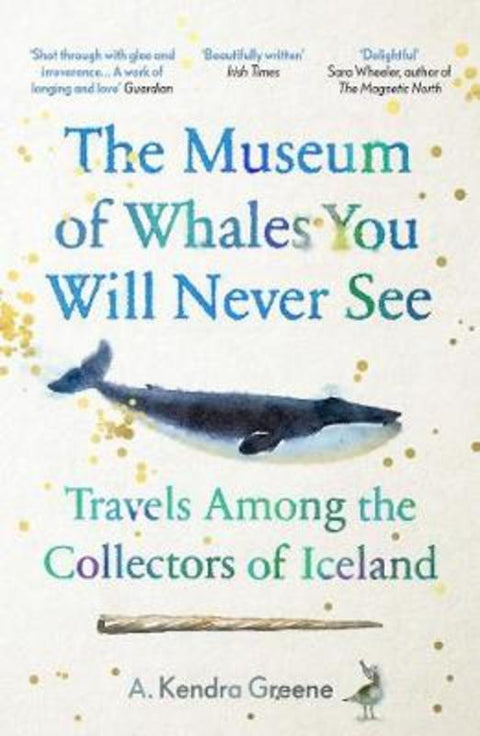 The Museum of Whales You Will Never See by A. Kendra Greene - 9781783785940