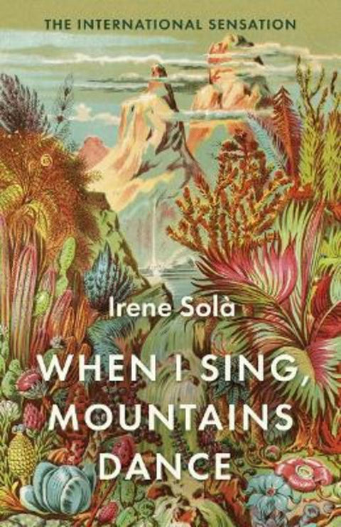 When I Sing, Mountains Dance by Irene Sola - 9781783787142