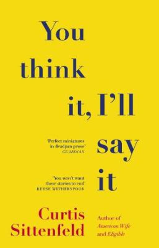 You Think It, I'll Say It by Curtis Sittenfeld - 9781784164409