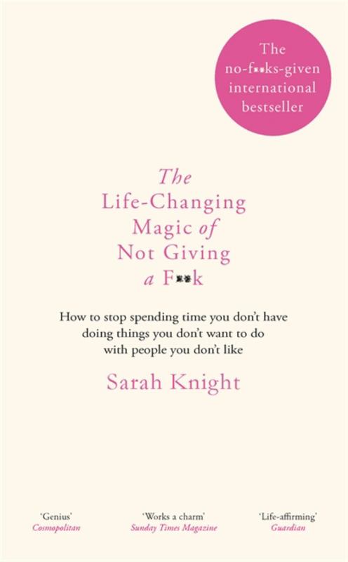The Life-Changing Magic of Not Giving a F**k by Sarah Knight - 9781784298470
