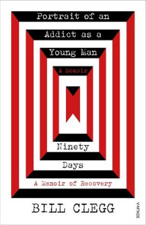 Portrait of an Addict as a Young Man and Ninety Days by Bill Clegg - 9781784708191