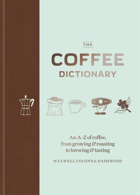 The Coffee Dictionary by Maxwell Colonna-Dashwood - 9781784723019