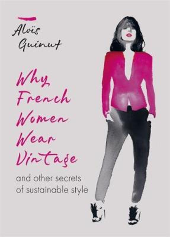 Why French Women Wear Vintage by Alois Guinut - 9781784726690