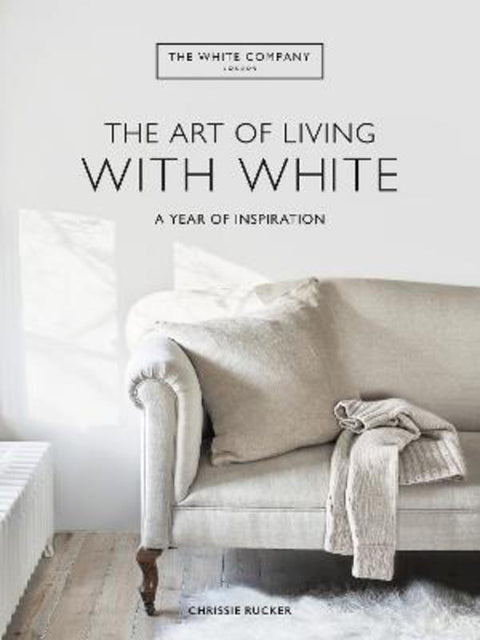 The White Company The Art of Living with White by Chrissie Rucker - 9781784727130