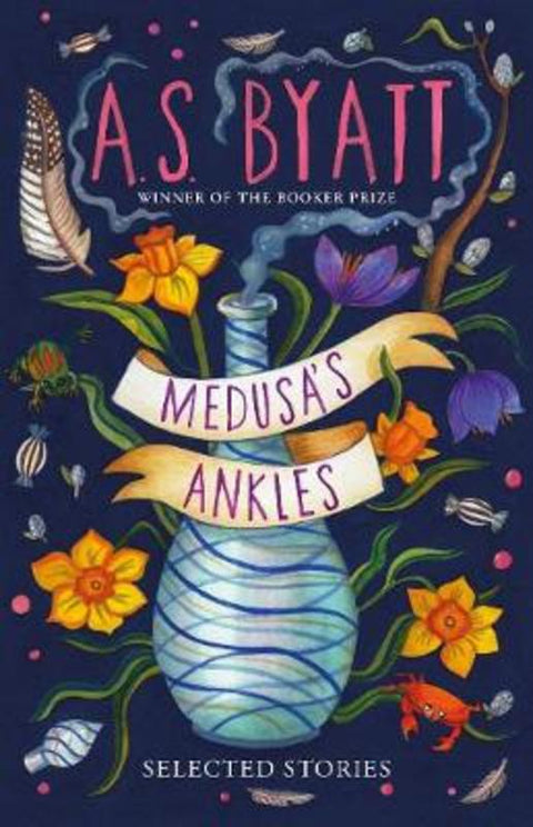 Medusa's Ankles by A S Byatt - 9781784743765