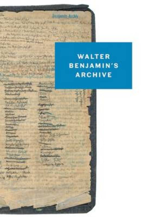 Walter Benjamin's Archive by Erdmut Wizisla - 9781784782030