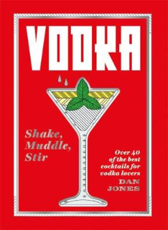Vodka: Shake, Muddle, Stir by Dan Jones - 9781784882495