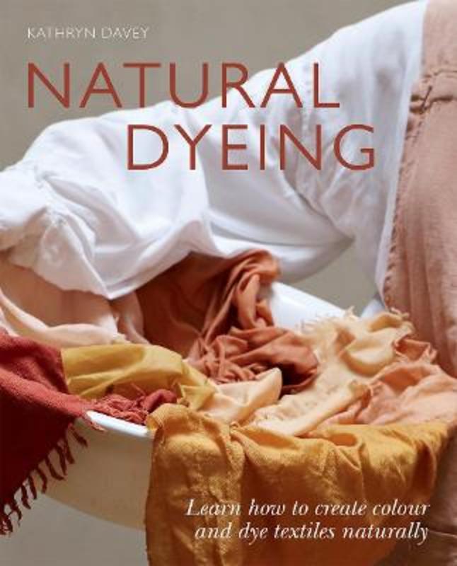 Natural Dyeing by Kathryn Davey - 9781784884949