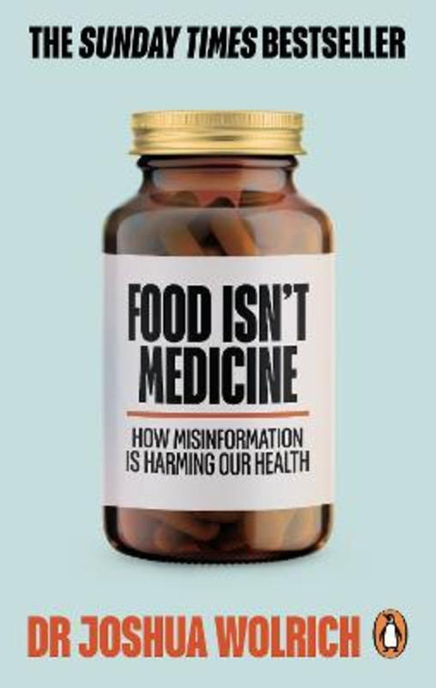 Food Isn't Medicine by Dr Joshua Wolrich - 9781785043468