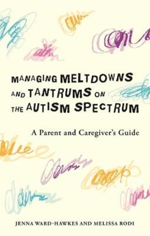 Managing Meltdowns and Tantrums on the Autism Spectrum by Jenna Ward-Hawkes - 9781785928406