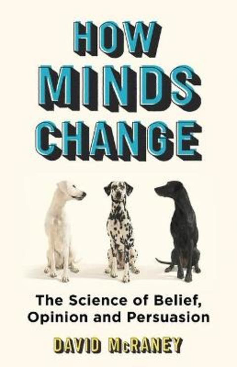 How Minds Change by David McRaney - 9781786075949