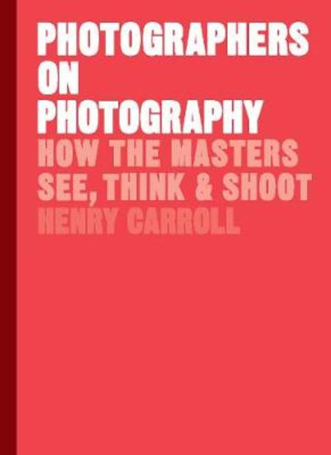 Photographers on Photography by Henry Carroll - 9781786273185