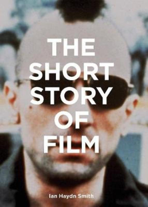 The Short Story of Film by Ian Haydn Smith - 9781786275639