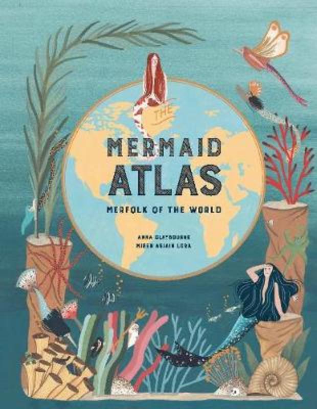 The Mermaid Atlas by Anna Claybourne - 9781786275844