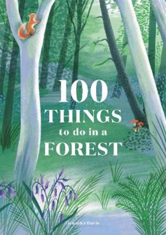 100 Things to do in a Forest by Jennifer Davis - 9781786276339