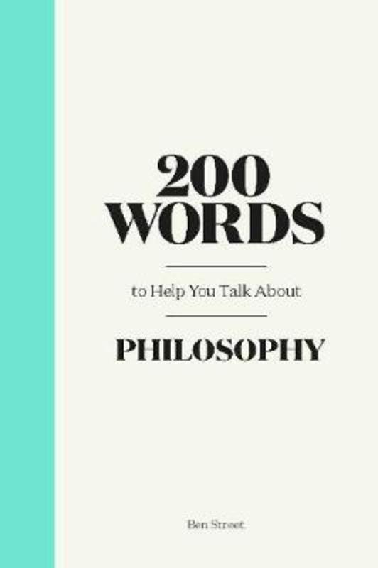 200 Words to Help You Talk About Philosophy by Anja Steinbauer - 9781786276940