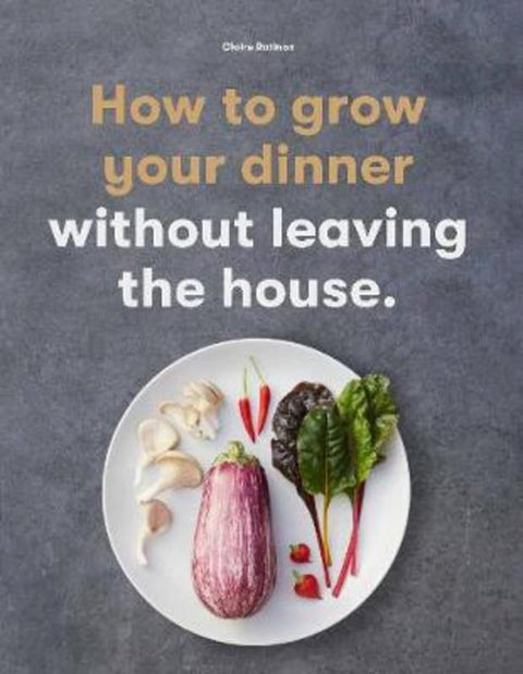 How to Grow Your Dinner by Claire Ratinon - 9781786277145