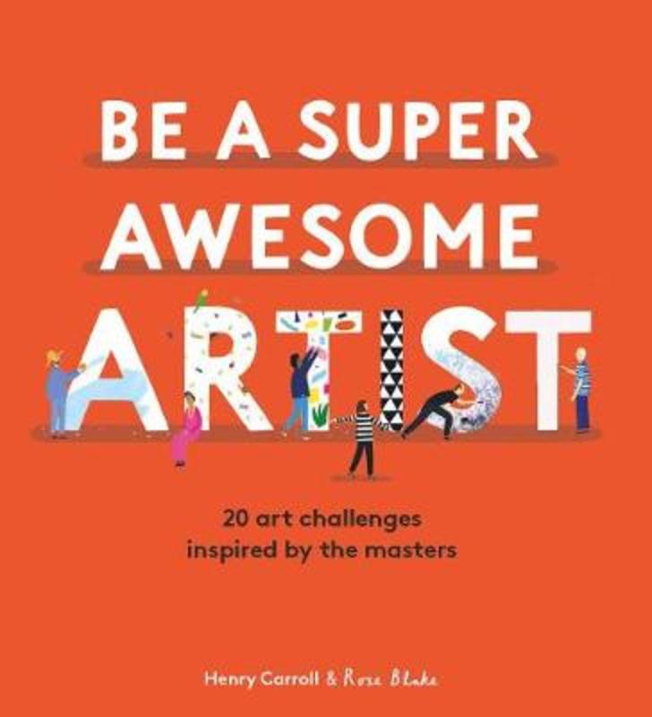 Be a Super Awesome Artist by Henry Carroll - 9781786277626