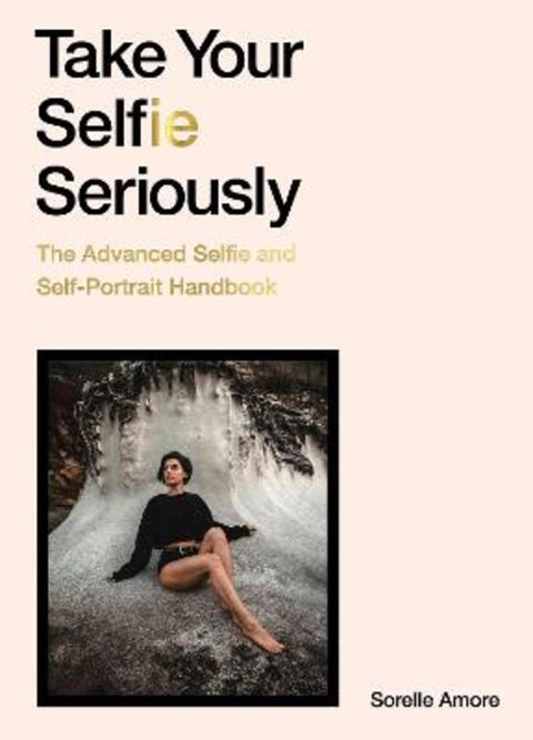 Take Your Selfie Seriously by Sorelle Amore - 9781786279040