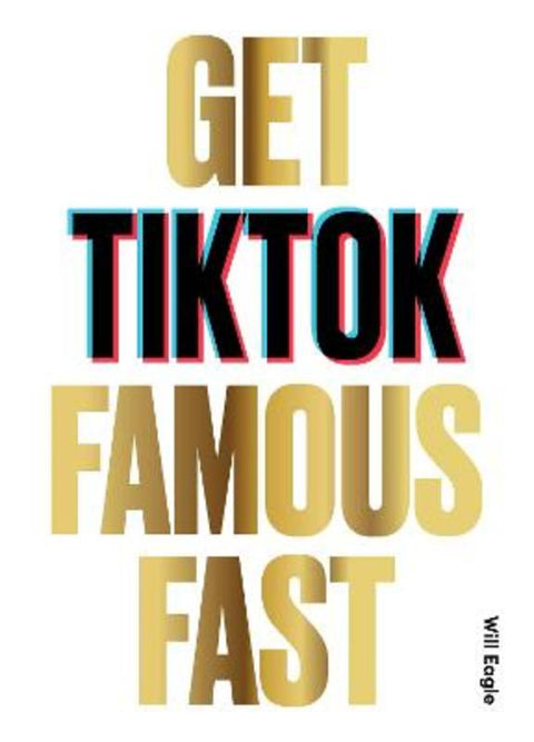 Get TikTok Famous Fast by Will Eagle - 9781786279217