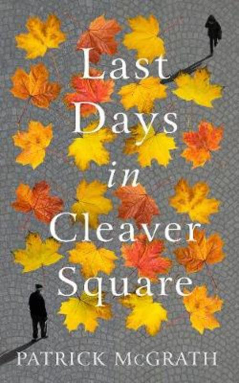Last Days in Cleaver Square by Patrick McGrath - 9781786332745
