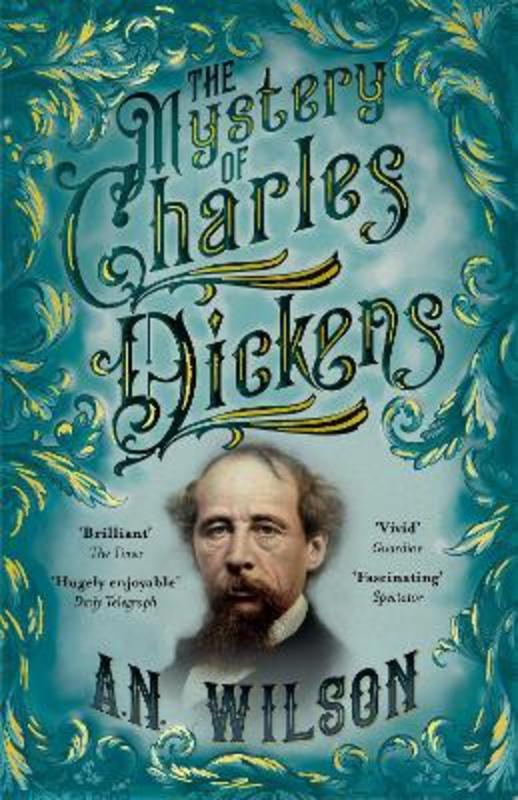 The Mystery of Charles Dickens by A. N. Wilson - 9781786497932