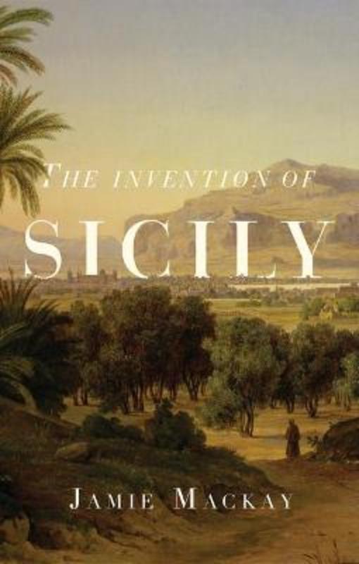 The Invention of Sicily by Jamie Mackay - 9781786637734