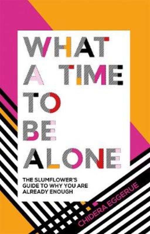 What a Time to be Alone by Chidera Eggerue - 9781787132115