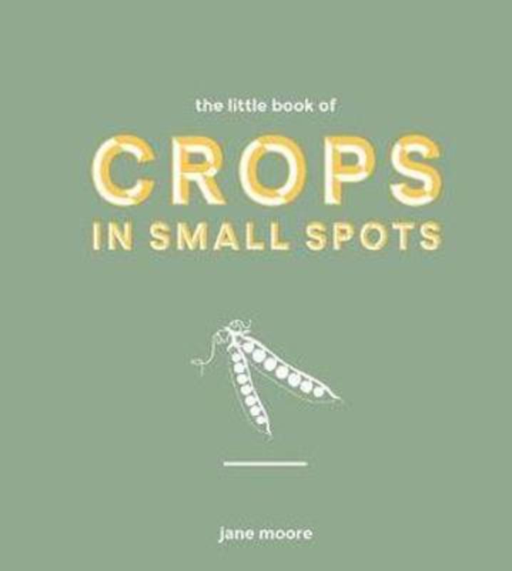 The Little Book of Crops in Small Spots by Jane Moore - 9781787137318