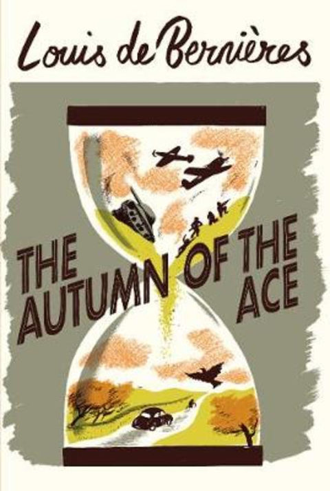 The Autumn of the Ace by Louis de Bernieres - 9781787301344
