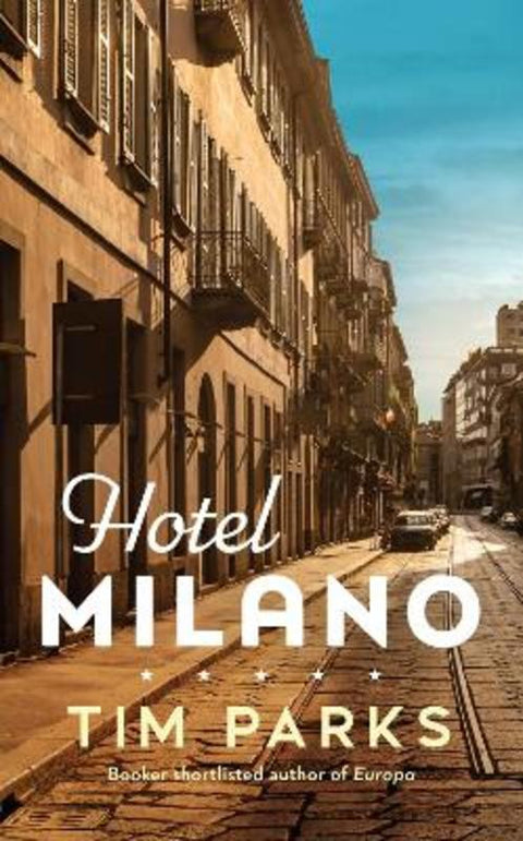 Hotel Milano by Tim Parks - 9781787303416