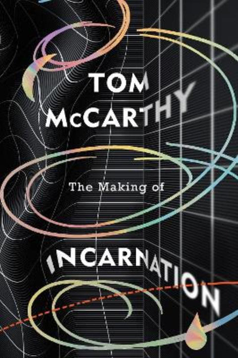 The Making of Incarnation by Tom McCarthy - 9781787333307